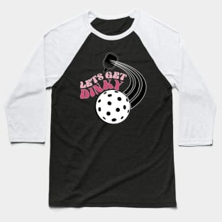 PickleBall lets get dinky Baseball T-Shirt